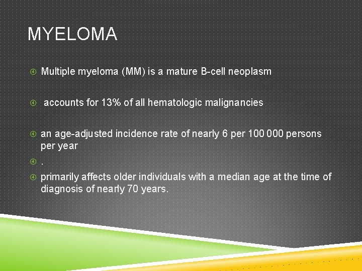 MYELOMA Multiple myeloma (MM) is a mature B-cell neoplasm accounts for 13% of all