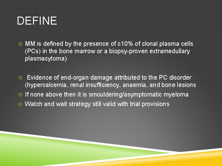 DEFINE MM is defined by the presence of ≥ 10% of clonal plasma cells