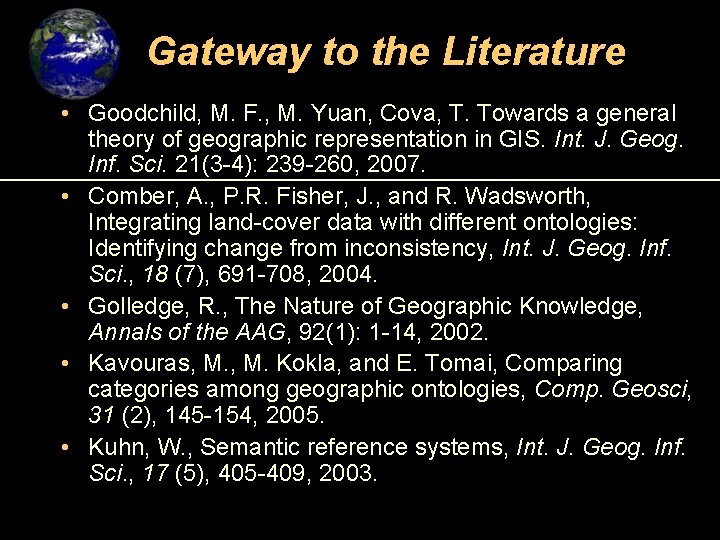 Gateway to the Literature • Goodchild, M. F. , M. Yuan, Cova, T. Towards