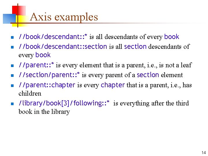 Axis examples n n n //book/descendant: : * is all descendants of every book