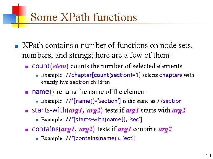 Some XPath functions n XPath contains a number of functions on node sets, numbers,