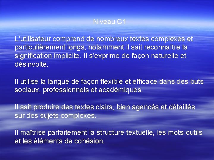 Niveau C 1 L’utilisateur comprend de nombreux textes complexes et particulièrement longs, notamment il