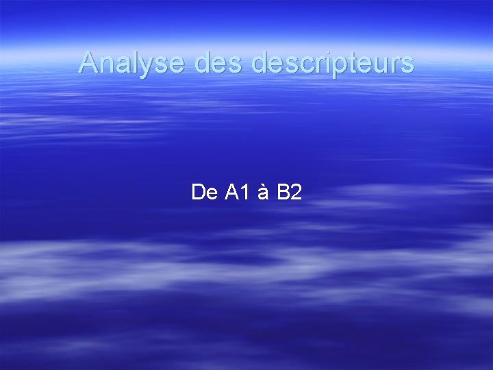 Analyse descripteurs De A 1 à B 2 