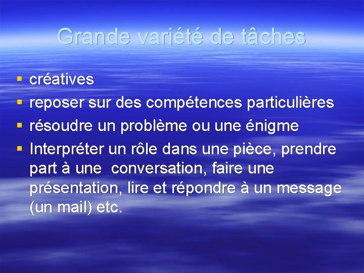 Grande variété de tâches § § créatives reposer sur des compétences particulières résoudre un