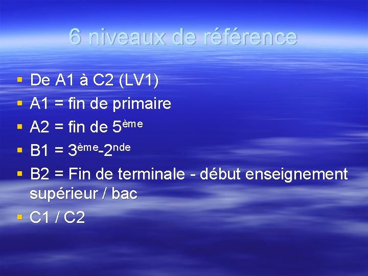 6 niveaux de référence § § § De A 1 à C 2 (LV