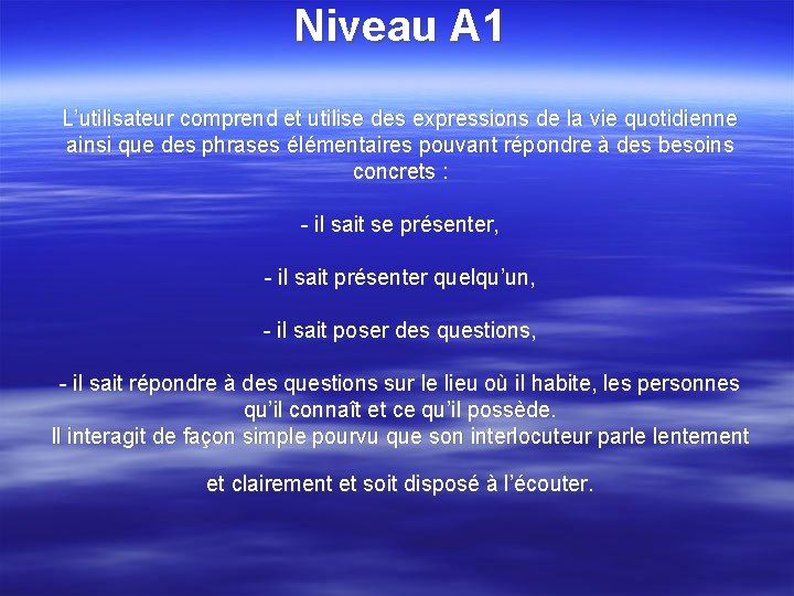Niveau A 1 L’utilisateur comprend et utilise des expressions de la vie quotidienne ainsi