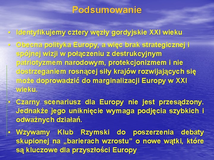 Podsumowanie • Identyfikujemy cztery węzły gordyjskie XXI wieku • Obecna polityka Europy, a więc