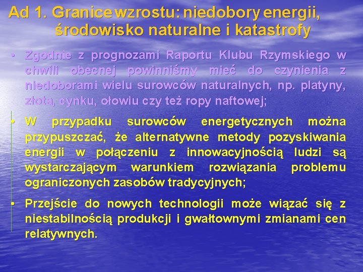 Ad 1. Granice wzrostu: niedobory energii, środowisko naturalne i katastrofy • Zgodnie z prognozami