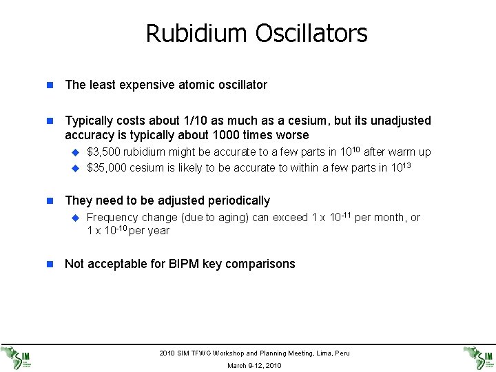 Rubidium Oscillators n The least expensive atomic oscillator n Typically costs about 1/10 as