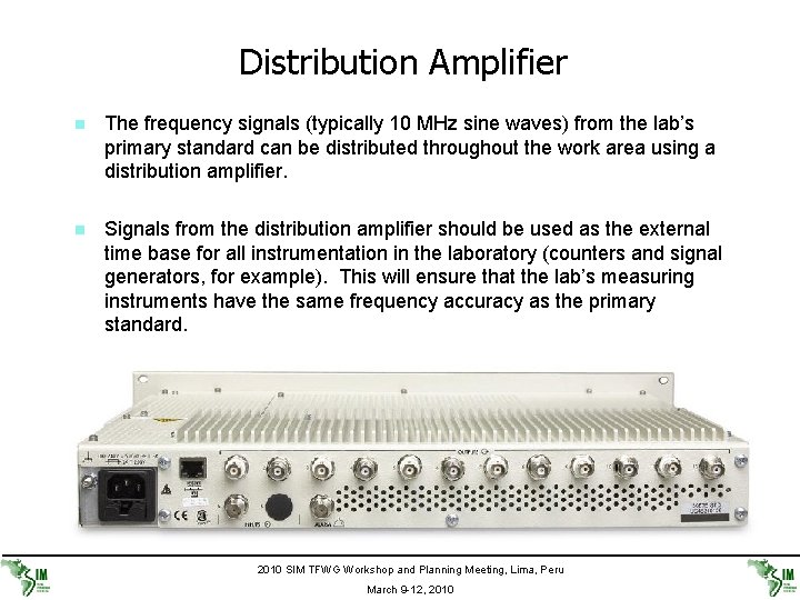 Distribution Amplifier n The frequency signals (typically 10 MHz sine waves) from the lab’s