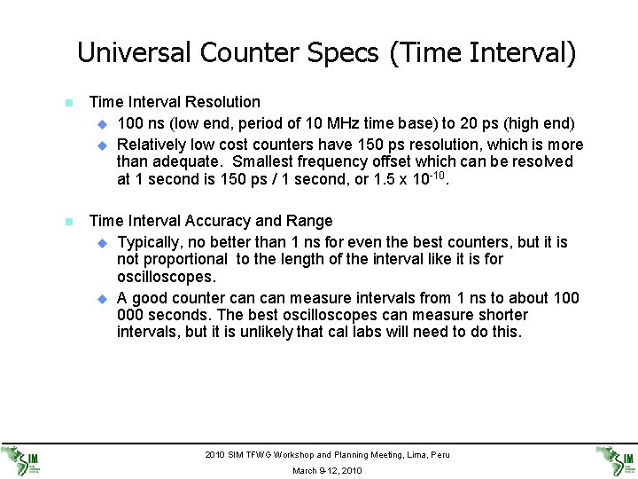 Universal Counter Specs (Time Interval) n Time Interval Resolution u 100 ns (low end,