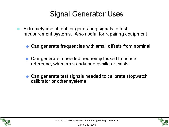 Signal Generator Uses n Extremely useful tool for generating signals to test measurement systems.