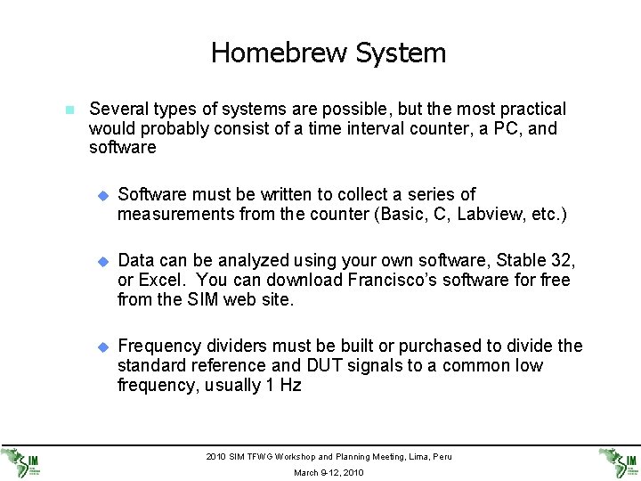 Homebrew System n Several types of systems are possible, but the most practical would