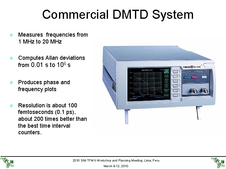 Commercial DMTD System n Measures frequencies from 1 MHz to 20 MHz n Computes