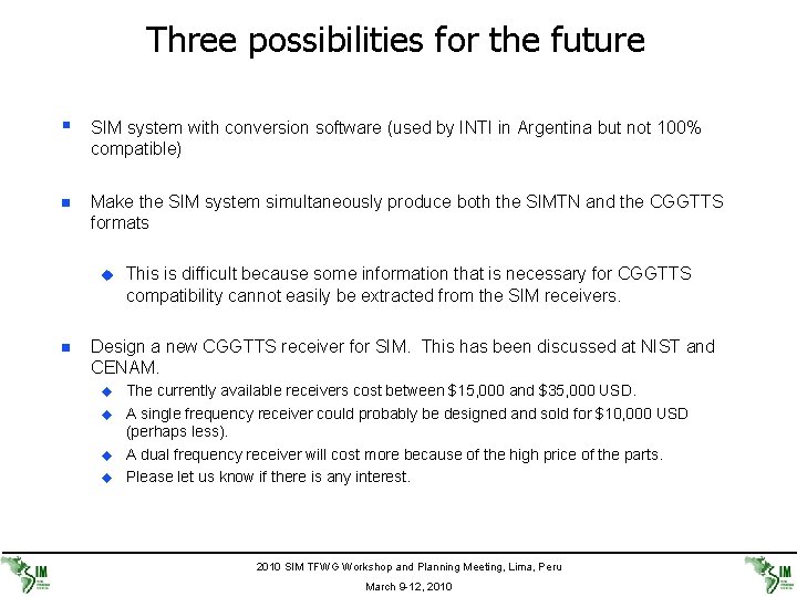 Three possibilities for the future § SIM system with conversion software (used by INTI