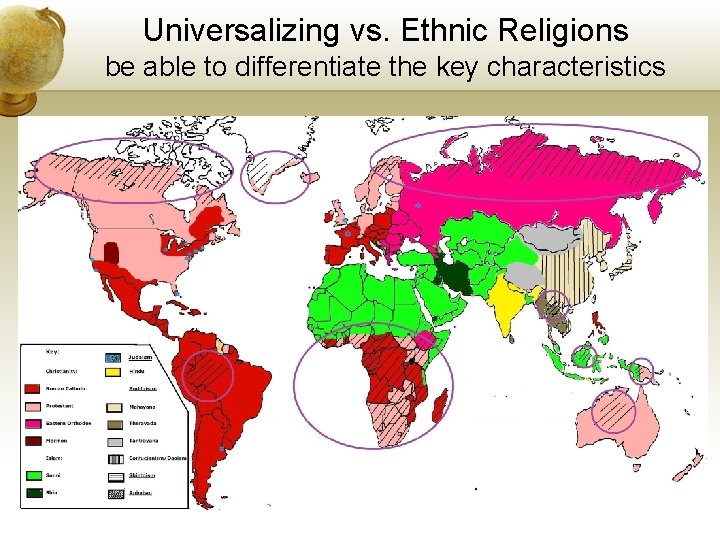 Universalizing vs. Ethnic Religions be able to differentiate the key characteristics 