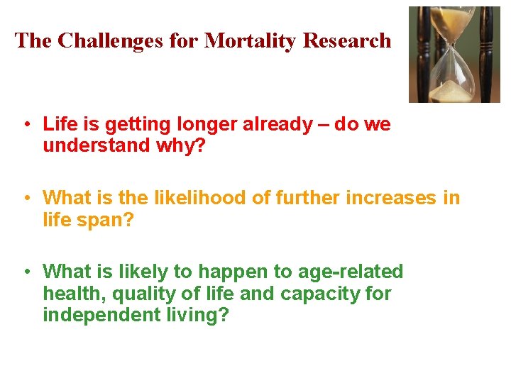 The Challenges for Mortality Research • Life is getting longer already – do we