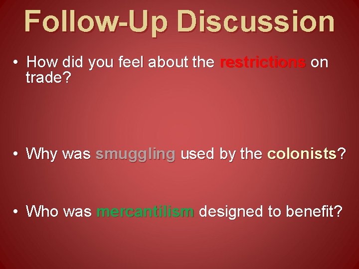 Follow-Up Discussion • How did you feel about the restrictions on trade? • Why Follow-Up Discussion • How did you feel about the restrictions on trade? • Why