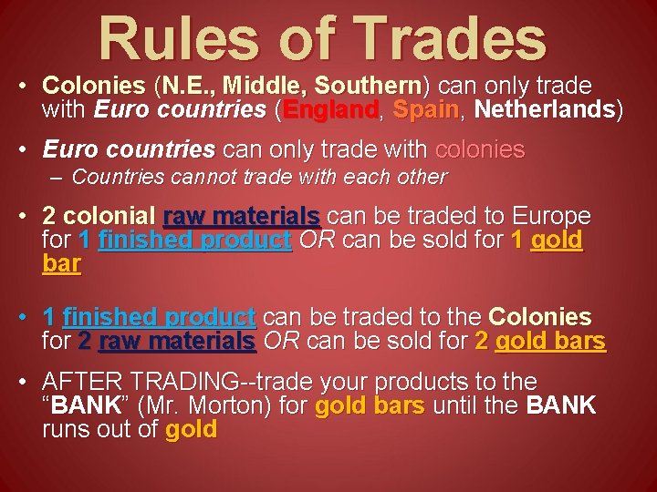 Rules of Trades • Colonies (N. E. , Middle, Southern) can only trade with Rules of Trades • Colonies (N. E. , Middle, Southern) can only trade with