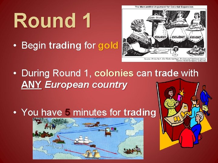 Round 1 • Begin trading for gold • During Round 1, colonies can trade Round 1 • Begin trading for gold • During Round 1, colonies can trade