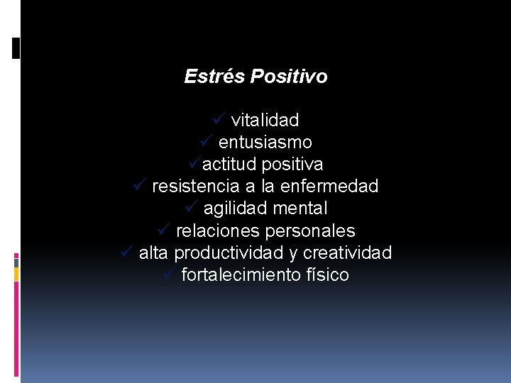 Estrés Positivo ü vitalidad ü entusiasmo üactitud positiva ü resistencia a la enfermedad ü Estrés Positivo ü vitalidad ü entusiasmo üactitud positiva ü resistencia a la enfermedad ü