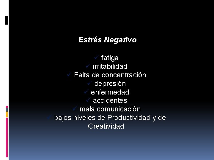 Estrés Negativo ü fatiga ü irritabilidad ü Falta de concentración ü depresión ü enfermedad Estrés Negativo ü fatiga ü irritabilidad ü Falta de concentración ü depresión ü enfermedad