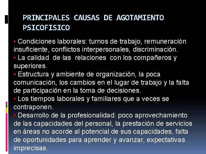 PRINCIPALES CAUSAS DE AGOTAMIENTO PSICOFISICO • Condiciones laborales: turnos de trabajo, remuneración insuficiente, conflictos PRINCIPALES CAUSAS DE AGOTAMIENTO PSICOFISICO • Condiciones laborales: turnos de trabajo, remuneración insuficiente, conflictos