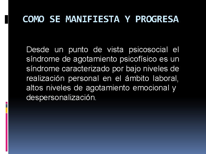 COMO SE MANIFIESTA Y PROGRESA Desde un punto de vista psicosocial el síndrome de COMO SE MANIFIESTA Y PROGRESA Desde un punto de vista psicosocial el síndrome de