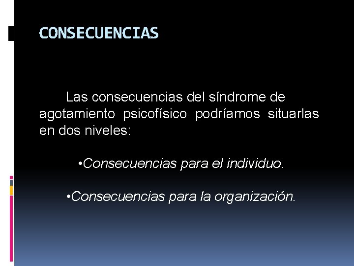 CONSECUENCIAS Las consecuencias del síndrome de agotamiento psicofísico podríamos situarlas en dos niveles: • CONSECUENCIAS Las consecuencias del síndrome de agotamiento psicofísico podríamos situarlas en dos niveles: •