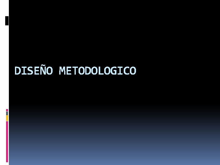 DISEÑO METODOLOGICO DISEÑO METODOLOGICO