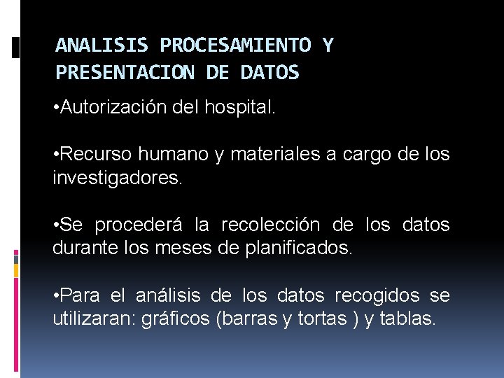 ANALISIS PROCESAMIENTO Y PRESENTACION DE DATOS • Autorización del hospital. • Recurso humano y ANALISIS PROCESAMIENTO Y PRESENTACION DE DATOS • Autorización del hospital. • Recurso humano y