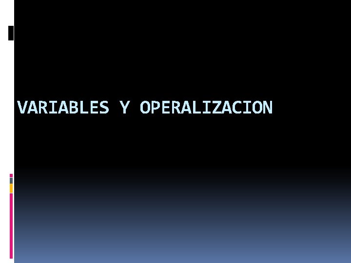 VARIABLES Y OPERALIZACION VARIABLES Y OPERALIZACION
