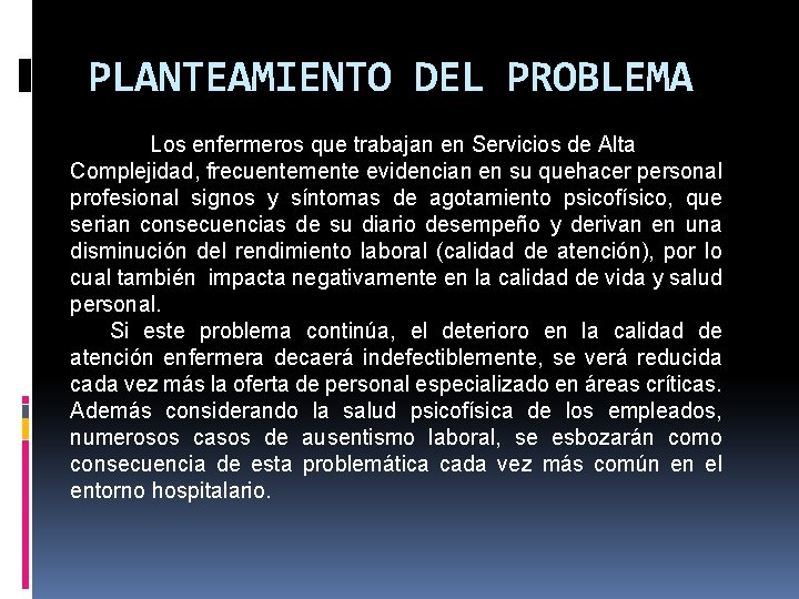 PLANTEAMIENTO DEL PROBLEMA Los enfermeros que trabajan en Servicios de Alta Complejidad, frecuentemente evidencian PLANTEAMIENTO DEL PROBLEMA Los enfermeros que trabajan en Servicios de Alta Complejidad, frecuentemente evidencian