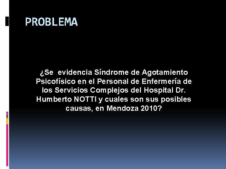 PROBLEMA ¿Se evidencia Síndrome de Agotamiento Psicofísico en el Personal de Enfermería de los PROBLEMA ¿Se evidencia Síndrome de Agotamiento Psicofísico en el Personal de Enfermería de los