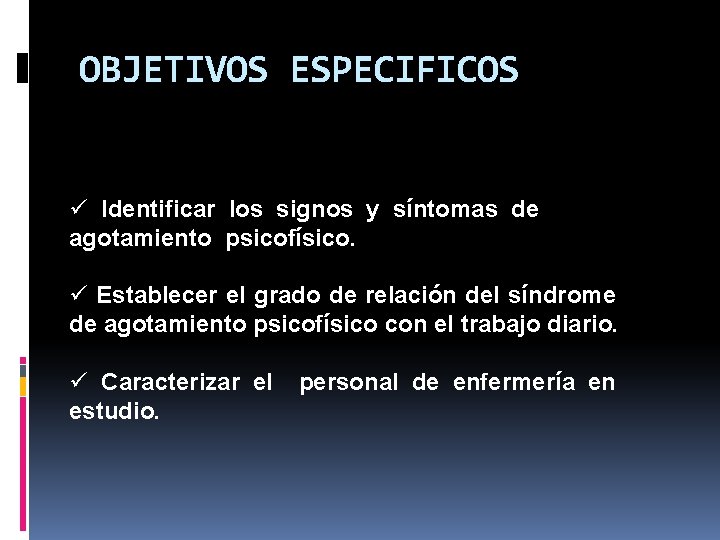 OBJETIVOS ESPECIFICOS ü Identificar los signos y síntomas de agotamiento psicofísico. ü Establecer el OBJETIVOS ESPECIFICOS ü Identificar los signos y síntomas de agotamiento psicofísico. ü Establecer el