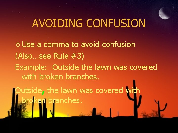 AVOIDING CONFUSION ◊ Use a comma to avoid confusion (Also…see Rule #3) Example: Outside