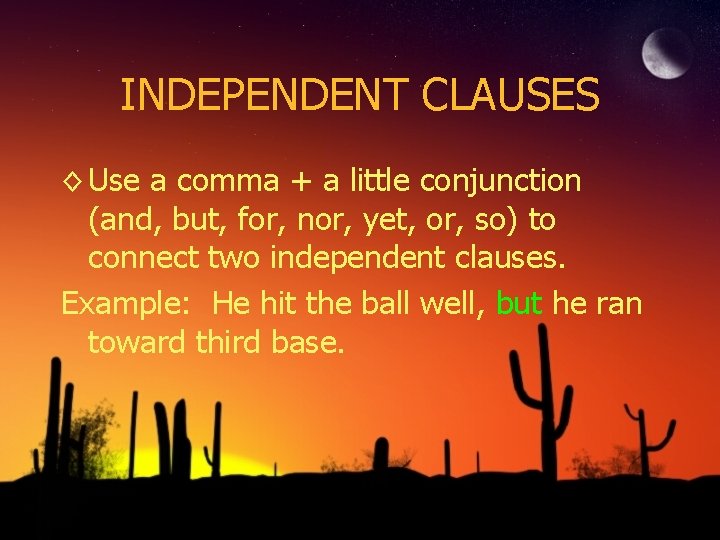 INDEPENDENT CLAUSES ◊ Use a comma + a little conjunction (and, but, for, nor,