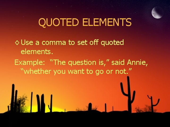 QUOTED ELEMENTS ◊ Use a comma to set off quoted elements. Example: “The question