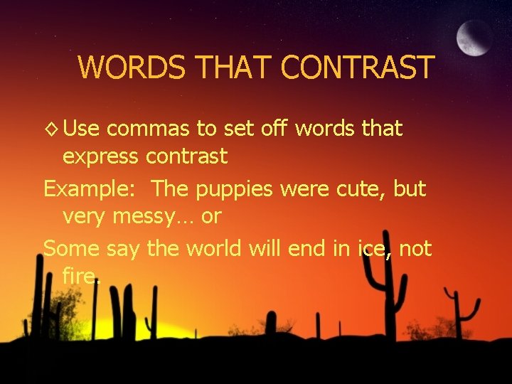 WORDS THAT CONTRAST ◊ Use commas to set off words that express contrast Example: