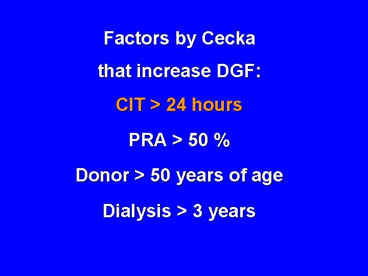 Factors by Cecka that increase DGF: CIT > 24 hours PRA > 50 %