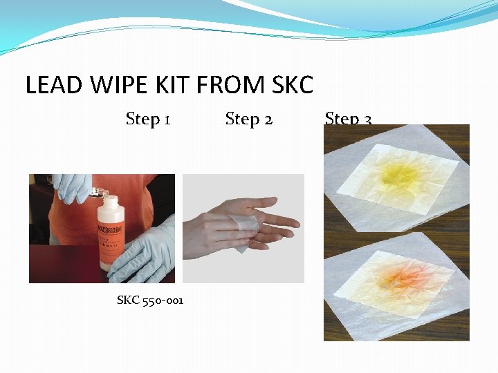 LEAD WIPE KIT FROM SKC Step 1 SKC 550 -001 Step 2 Step 3 LEAD WIPE KIT FROM SKC Step 1 SKC 550 -001 Step 2 Step 3