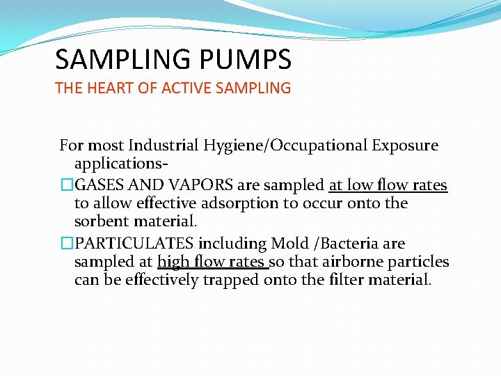 SAMPLING PUMPS THE HEART OF ACTIVE SAMPLING For most Industrial Hygiene/Occupational Exposure applications�GASES AND SAMPLING PUMPS THE HEART OF ACTIVE SAMPLING For most Industrial Hygiene/Occupational Exposure applications�GASES AND