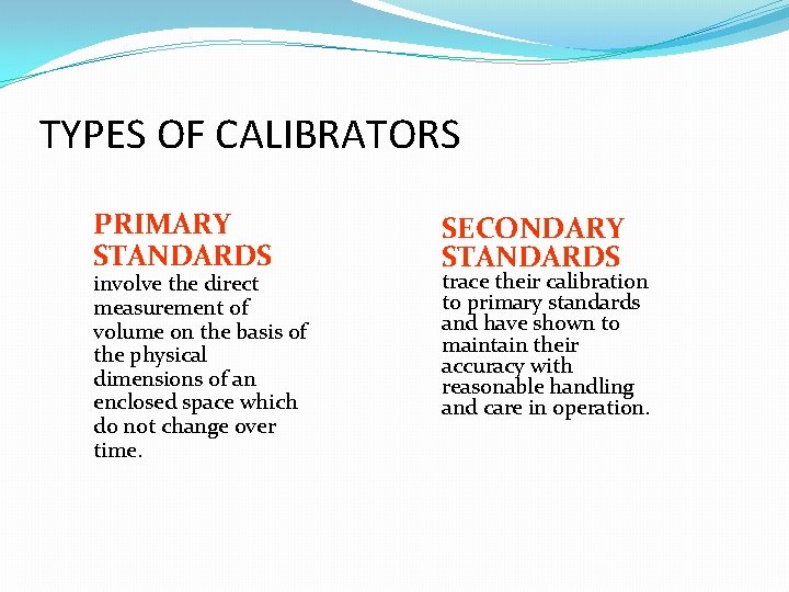 TYPES OF CALIBRATORS PRIMARY STANDARDS involve the direct measurement of volume on the basis TYPES OF CALIBRATORS PRIMARY STANDARDS involve the direct measurement of volume on the basis