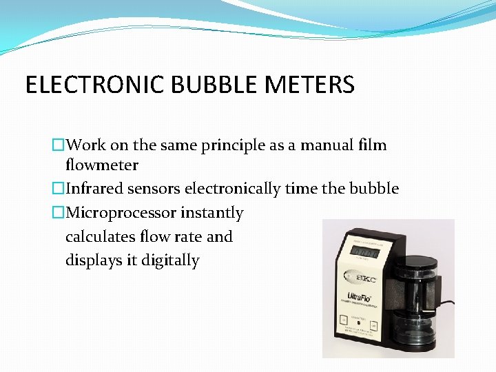 ELECTRONIC BUBBLE METERS �Work on the same principle as a manual film flowmeter �Infrared ELECTRONIC BUBBLE METERS �Work on the same principle as a manual film flowmeter �Infrared