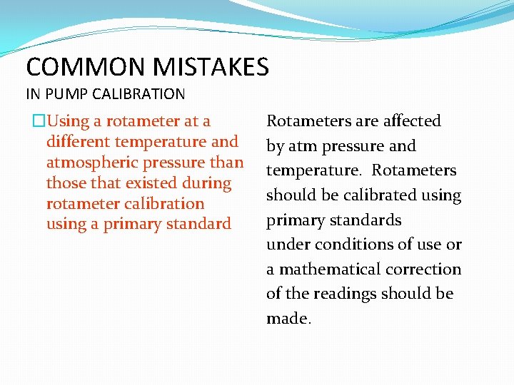 COMMON MISTAKES IN PUMP CALIBRATION �Using a rotameter at a different temperature and atmospheric COMMON MISTAKES IN PUMP CALIBRATION �Using a rotameter at a different temperature and atmospheric