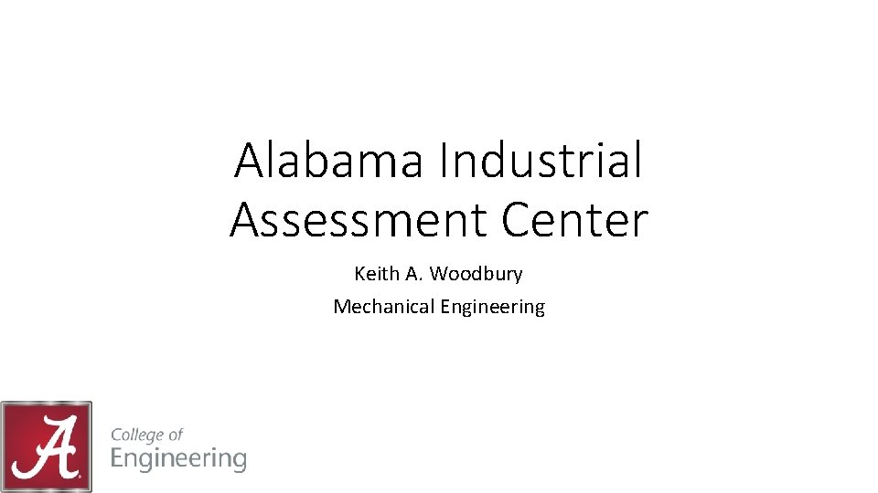 Alabama Industrial Assessment Center Keith A. Woodbury Mechanical Engineering 