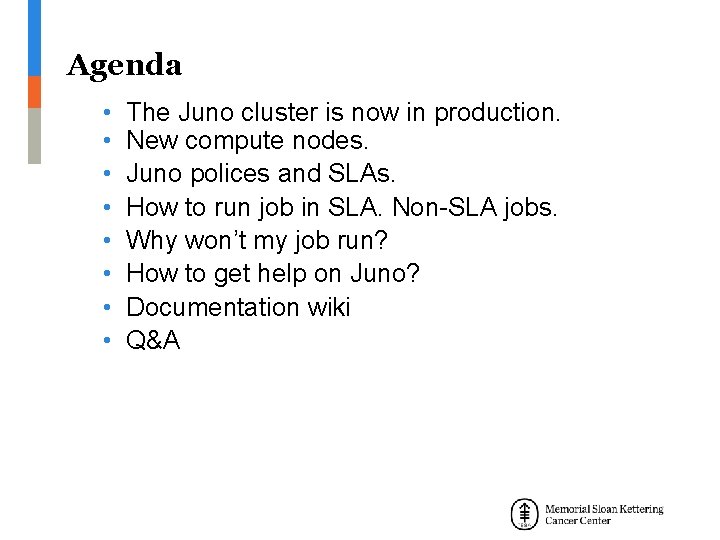 Agenda • • The Juno cluster is now in production. New compute nodes. Juno