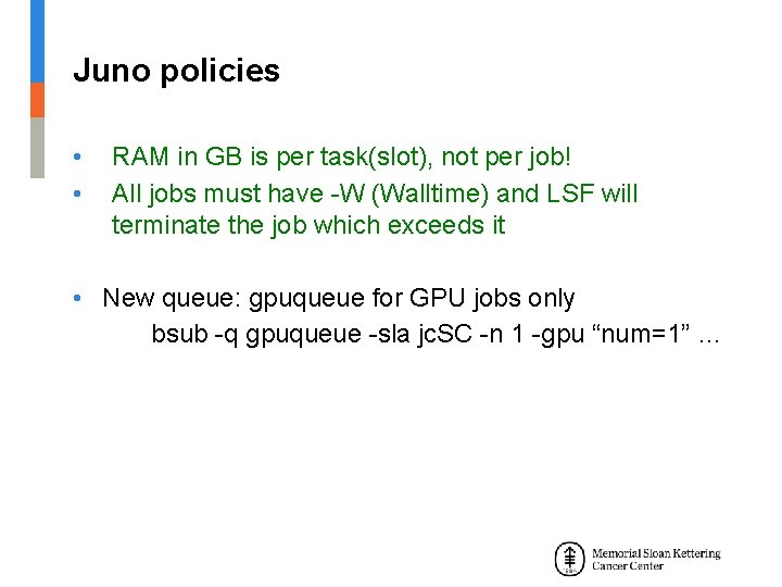 Juno policies • • RAM in GB is per task(slot), not per job! All