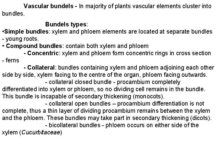 Vascular bundels - In majority of plants vascular elements cluster into bundles. Bundels types: