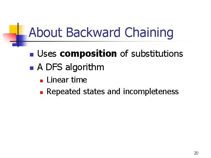 About Backward Chaining n n Uses composition of substitutions A DFS algorithm n n About Backward Chaining n n Uses composition of substitutions A DFS algorithm n n